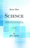 Science, Vol. 20: A Weekly Journal Devoted to the Advancement of Science, Publishing the Official Notices and Proceedings of the American Association for the Advancement of Science; July-December, 1904 (Classic Reprint)