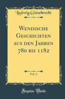 Wendische Geschichten aus den Jahren 780 bis 1182, Vol. 2 (Classic Reprint)