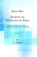 Journal de Médecine de Paris, Vol. 14: Revue Générale de la Presse Médicale Française Et Étrangère; Janvier à Juillet 1888 (Classic Reprint)