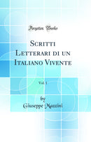 Scritti Letterari di un Italiano Vivente, Vol. 1 (Classic Reprint)