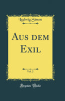 Aus dem Exil, Vol. 2 (Classic Reprint)
