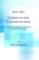 Lehrbuch der Elektrotechnik: Zum Gebrauche Beim Unterricht und zum Selbststudium (Classic Reprint)