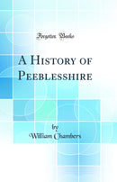 A History of Peeblesshire (Classic Reprint)