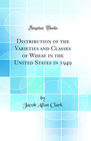 Distribution of the Varieties and Classes of Wheat in the United States in 1949 (Classic Reprint)