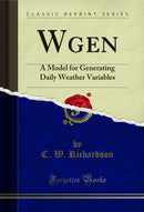 Wgen: A Model for Generating Daily Weather Variables (Classic Reprint)