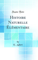 Histoire Naturelle Élémentaire (Classic Reprint)