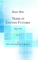 Trade in Cotton Futures, Vol. 1: March 1940 (Classic Reprint)