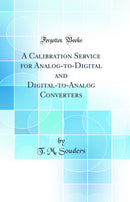 A Calibration Service for Analog-to-Digital and Digital-to-Analog Converters (Classic Reprint)