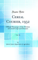 Cereal Courier, 1932, Vol. 24: Official Messenger of the Division of Cereal Crops and Diseases (Classic Reprint)