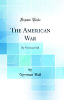 The American War: By Newman Hall (Classic Reprint)