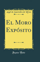 El Moro Expósito (Classic Reprint)