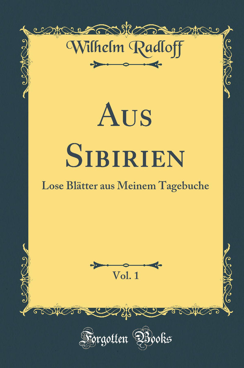 Aus Sibirien, Vol. 1: Lose Blätter aus Meinem Tagebuche (Classic Reprint)