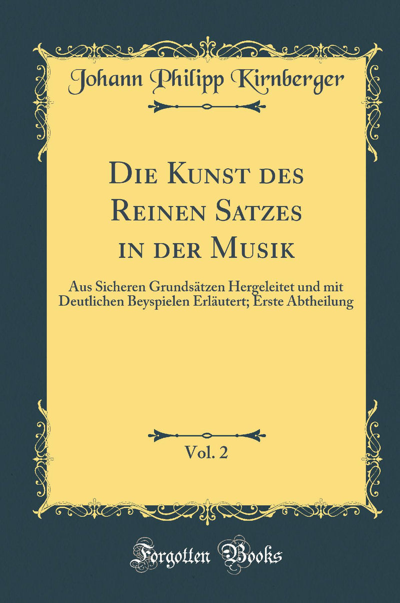 Die Kunst des Reinen Satzes in der Musik, Vol. 2: Aus Sicheren Grundsätzen Hergeleitet und mit Deutlichen Beyspielen Erläutert; Erste Abtheilung (Classic Reprint)