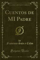 Cuentos de MI Padre (Classic Reprint)