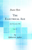 The Electrical Age, Vol. 37: July-December 1906 (Classic Reprint)