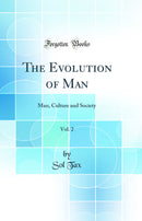 The Evolution of Man, Vol. 2: Man, Culture and Society (Classic Reprint)