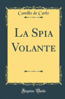 La Spia Volante (Classic Reprint)