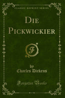 Die Pickwickier (Classic Reprint)