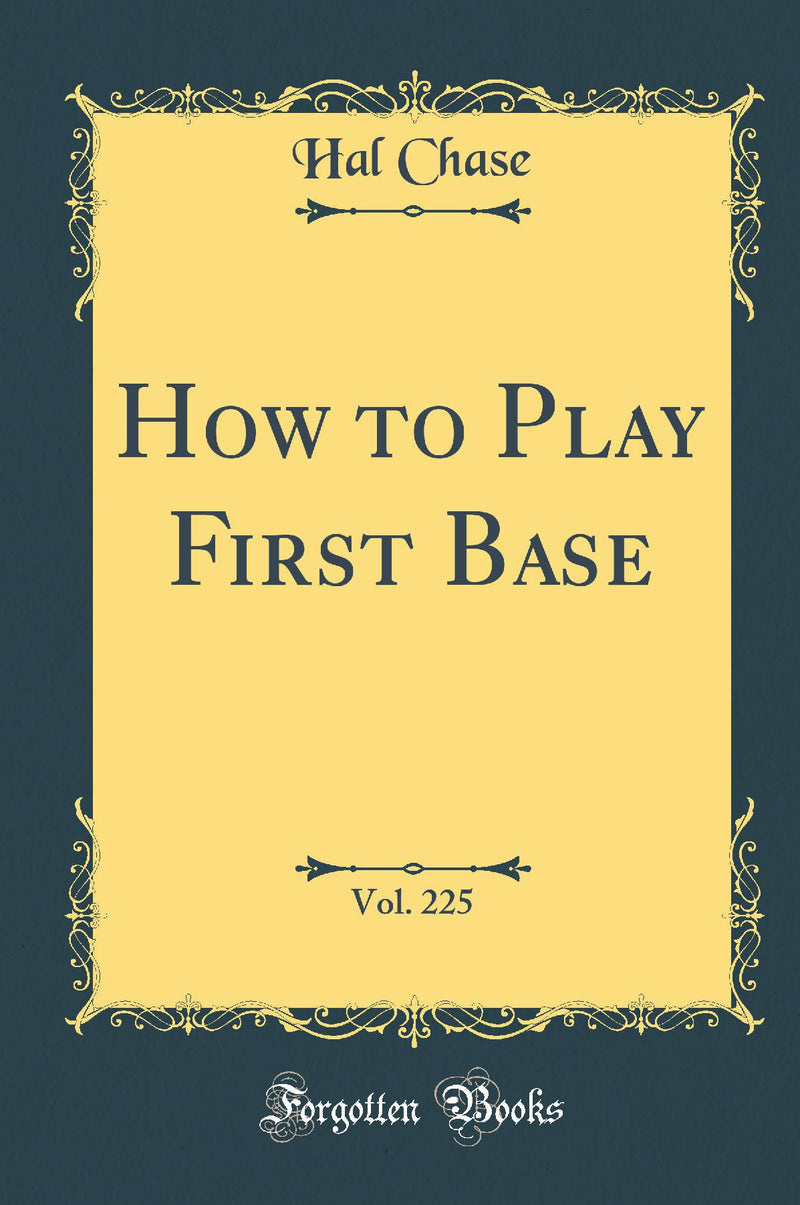 How to Play First Base, Vol. 225 (Classic Reprint)