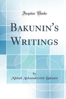 Bakunin''s Writings (Classic Reprint)