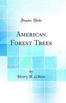 American Forest Trees (Classic Reprint)