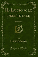 IL Lucignolo dell'Ideale: Romanzo (Classic Reprint)