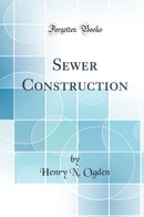 Sewer Construction (Classic Reprint)
