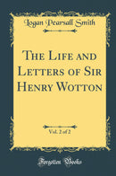 The Life and Letters of Sir Henry Wotton, Vol. 2 of 2 (Classic Reprint)