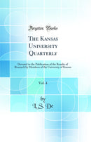 The Kansas University Quarterly, Vol. 4: Devoted to the Publication of the Results of Research by Members of the University of Kansas (Classic Reprint)