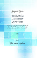 The Kansas University Quarterly, Vol. 6: Devoted to the Publication of the Results of Researches by Members of the University of Kansas, January, 1897, to October, 1897 (Classic Reprint)