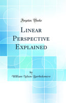 Linear Perspective Explained (Classic Reprint)