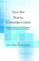 Naval Construction: Prepared for the Use of the Midshipmen of the United States Naval Academy (Classic Reprint)