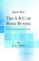 The A B C of Bond Buying: How the Ordinary Judge Bond Values (Classic Reprint)