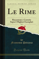 Le Rime, Vol. 2: Riscontrate e Corrette Sopra I Migliori Esemplari (Classic Reprint)