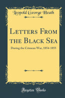 Letters From the Black Sea: During the Crimean War, 1854-1855 (Classic Reprint)