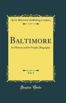 Baltimore, Vol. 3: Its History and Its People; Biography (Classic Reprint)