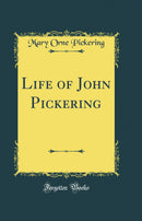 Life of John Pickering (Classic Reprint)