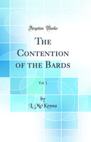 The Contention of the Bards, Vol. 1 (Classic Reprint)