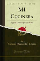 MI Cocinera: Juguete Cómico en Tres Actos (Classic Reprint)