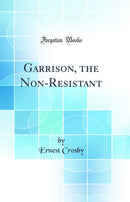Garrison, the Non-Resistant (Classic Reprint)