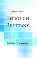 Through Brittany (Classic Reprint)