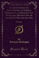 Los Aventureros; El Apoyo; Estrellas Sobre el Barranco; La Liberación; Las Novias del Mendigo; Sol de Antaño; El Milagro del Año: Cuentos (Classic Reprint)