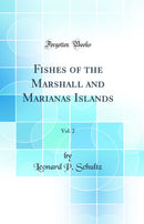 Fishes of the Marshall and Marianas Islands, Vol. 2 (Classic Reprint)