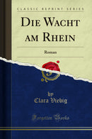 Die Wacht am Rhein: Roman (Classic Reprint)
