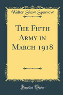 The Fifth Army in March 1918 (Classic Reprint)