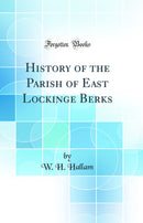 History of the Parish of East Lockinge Berks (Classic Reprint)