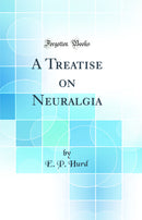 A Treatise on Neuralgia (Classic Reprint)