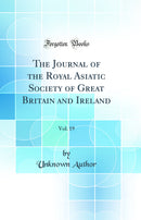 The Journal of the Royal Asiatic Society of Great Britain and Ireland, Vol. 19 (Classic Reprint)