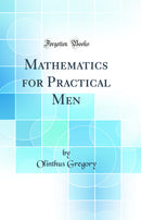 Mathematics for Practical Men (Classic Reprint)