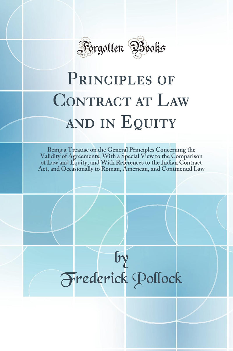 Principles of Contract at Law and in Equity: Being a Treatise on the General Principles Concerning the Validity of Agreements, With a Special View to the Comparison of Law and Equity, and With References to the Indian Contract Act, and Occasionally t
